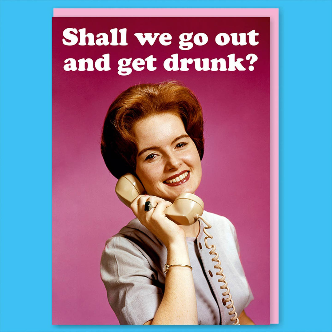 Shall We Go Out And Get Drunk? Greeting Card