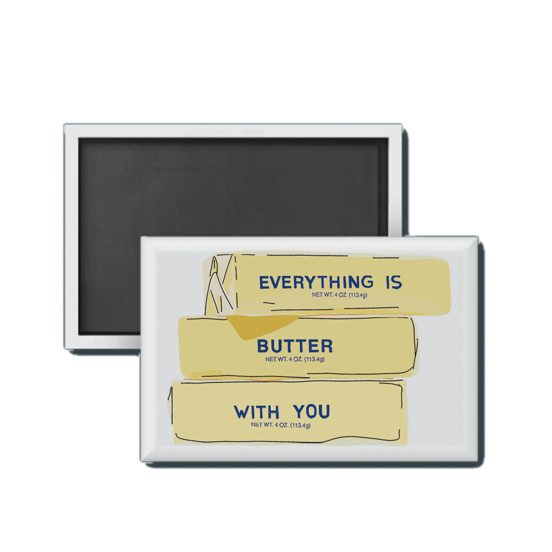 Everything Is Butter With You Magnet