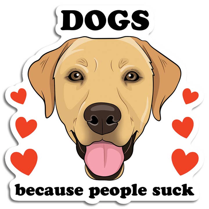 Die Cut Sticker: Dogs Because People Suck