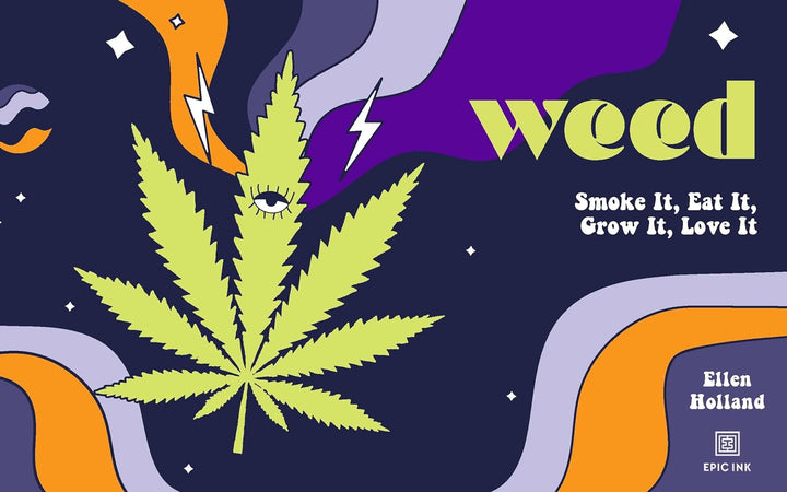 Weed: Smoke It, Eat It, Grow It, Love It