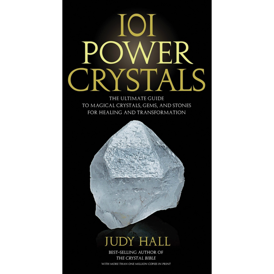 101 Power Crystals: The Ultimate Guide To Magical Crystals, Gems, And Stones For Healing And Transformation