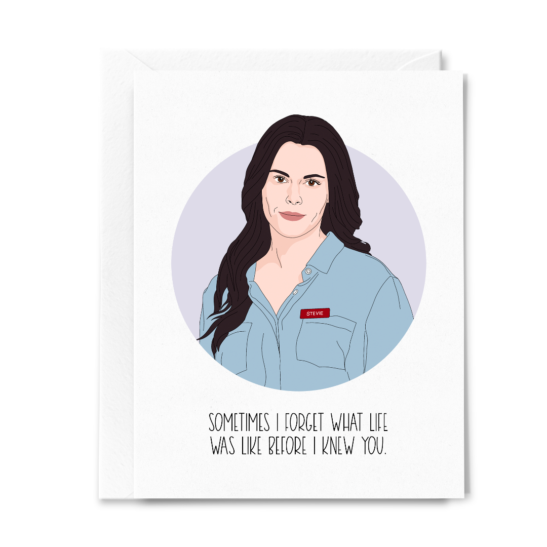 Schitt's Creek Stevie Forget What Life Was Like Greeting Card