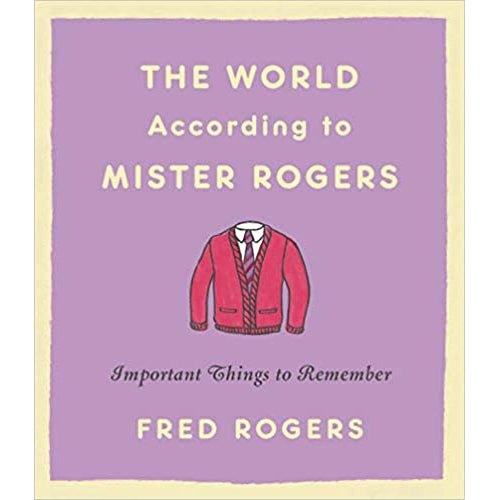 The World According to Mister Rogers: Important Things to Remember