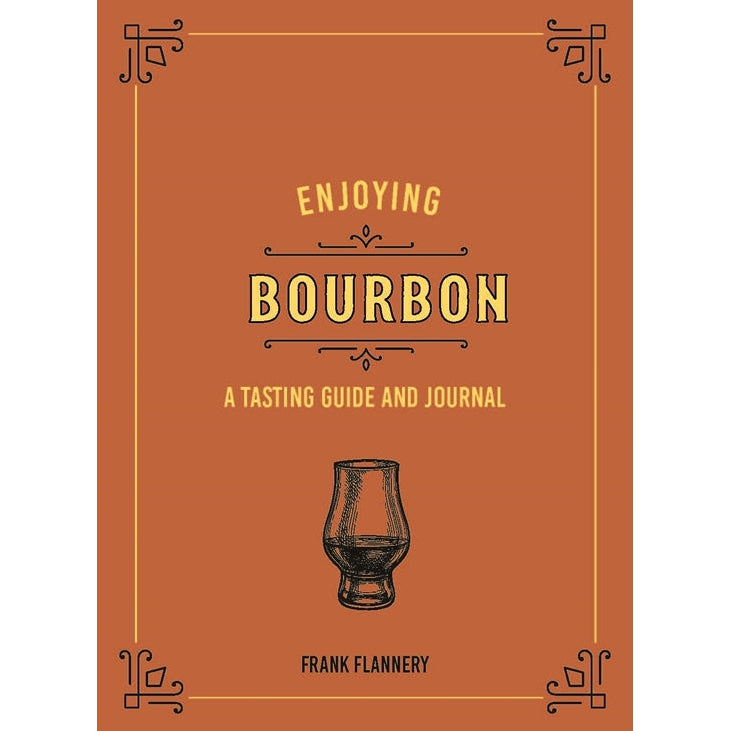 Enjoying Bourbon: A Tasting Guide And Journal