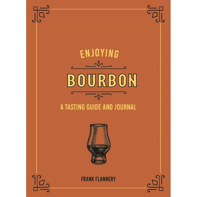 Enjoying Bourbon: A Tasting Guide And Journal