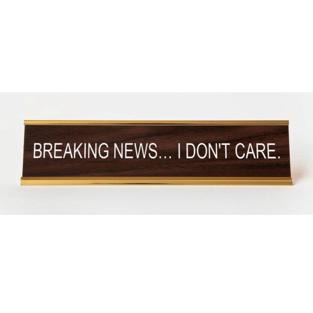 Breaking News... I Don't Care. Nameplate