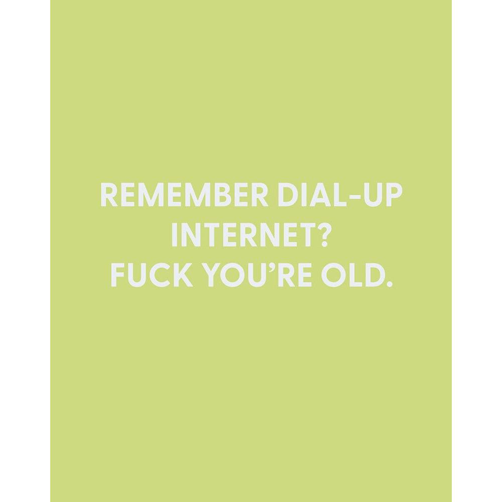 Remember Dial-Up Internet? Fuck You're Old Greeting Card