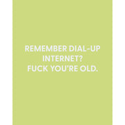 Remember Dial-Up Internet? Fuck You're Old Greeting Card