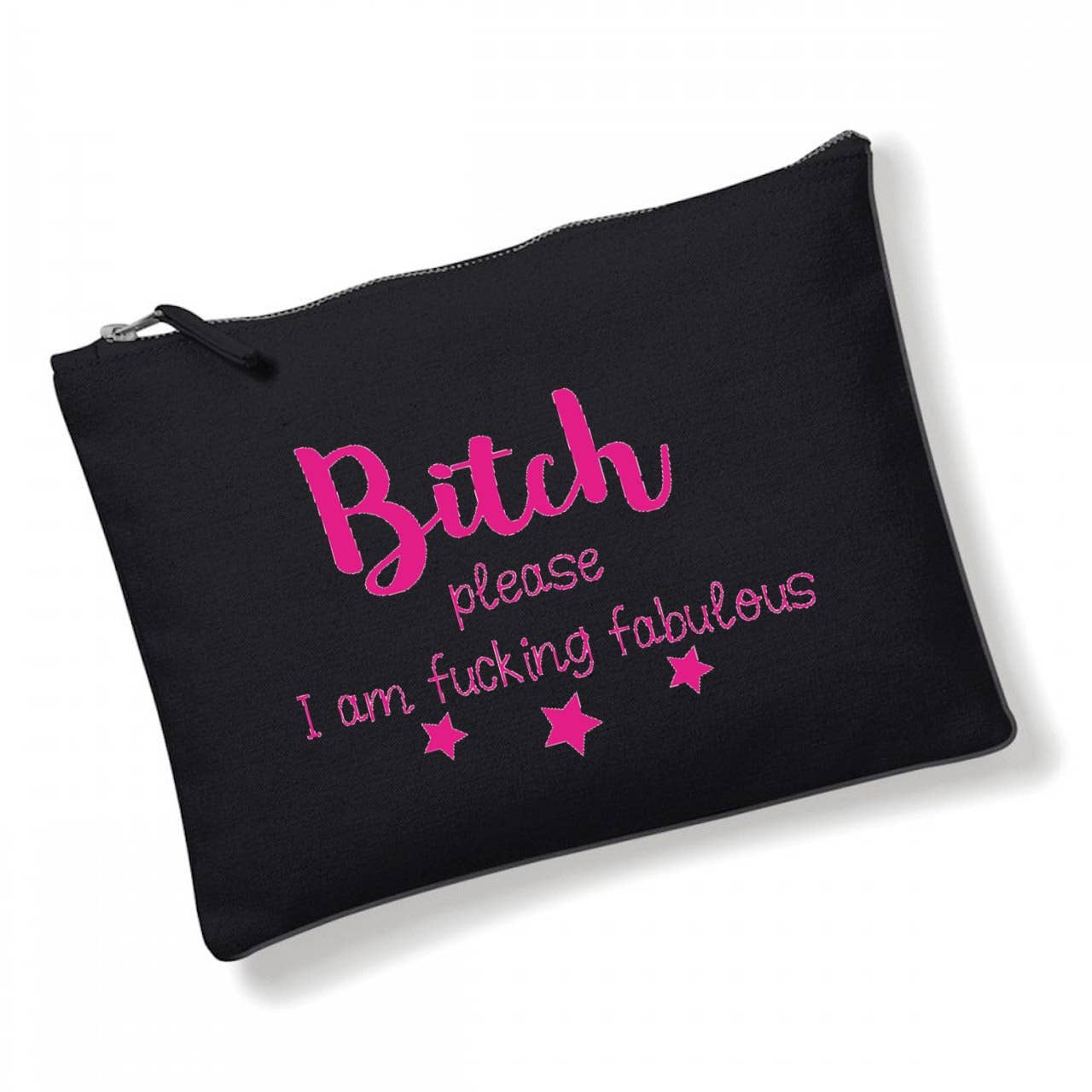 Cosmetic Bag: Bitch Please I Am Fucking Fabulous