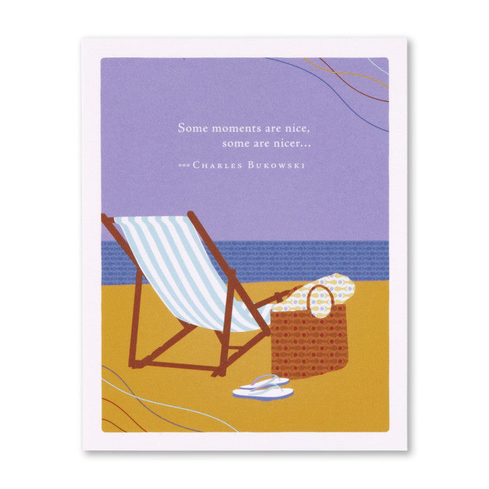 “Some Moments Are Nice, Some Are Nicer…“ —Charles Bukowski Birthday Card
