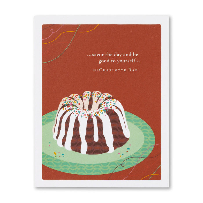 “…Savor The Day And Be Good To Yourself…“ —Charlotte Rae Birthday Card