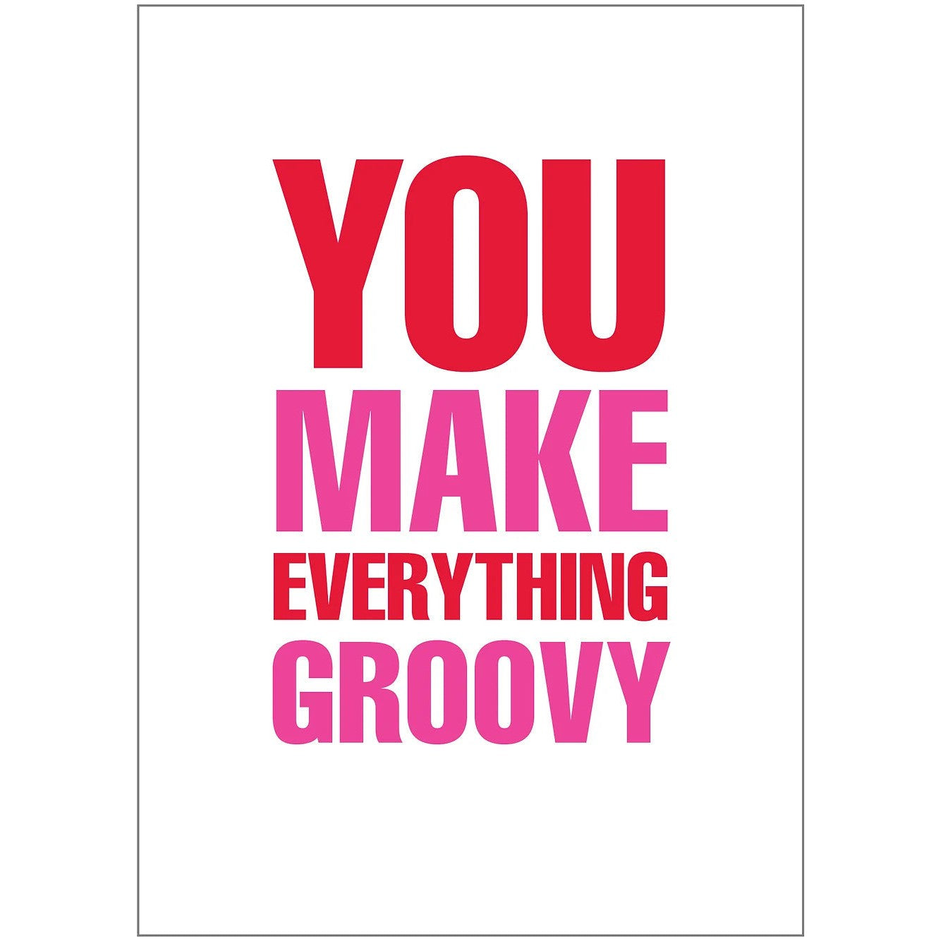 You Make Everything Groovy Greeting Card