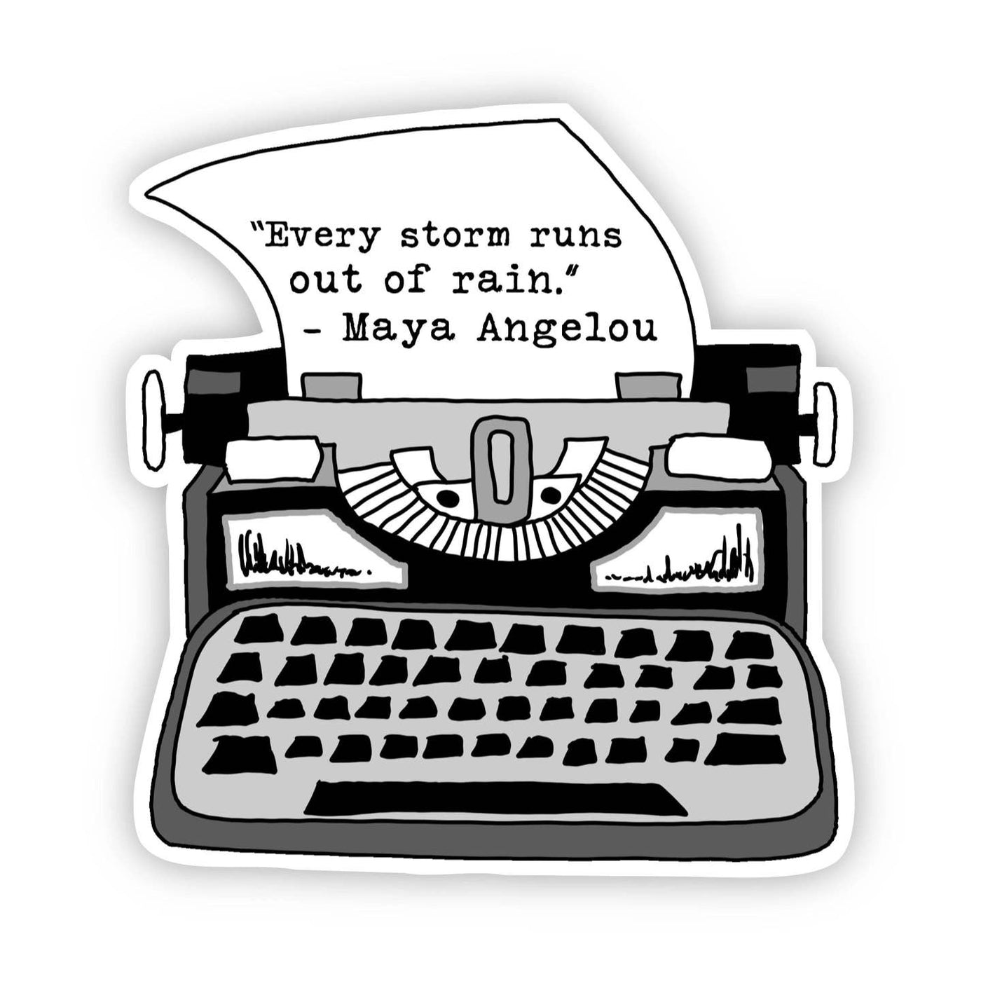 Every Storm Runs Out Of Rain Maya Angelou Sticker