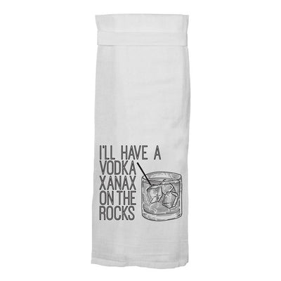 I'll Have A Vodka Xanax On The Rocks Flour Sack Kitchen Towel