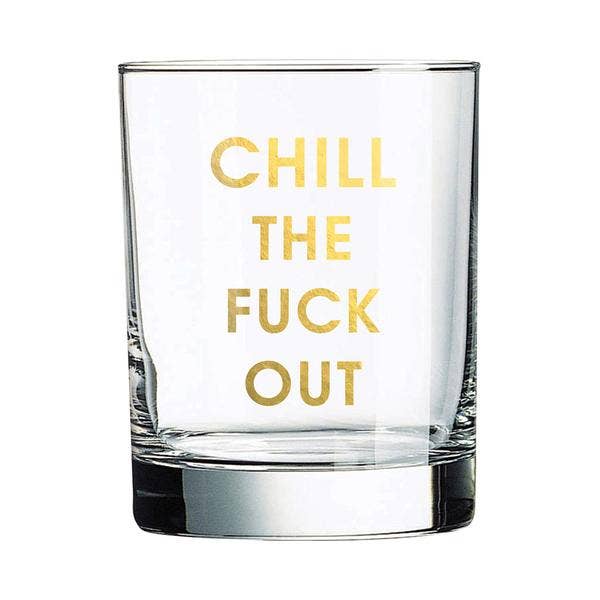 Chill The F*ck Out Rocks Glass