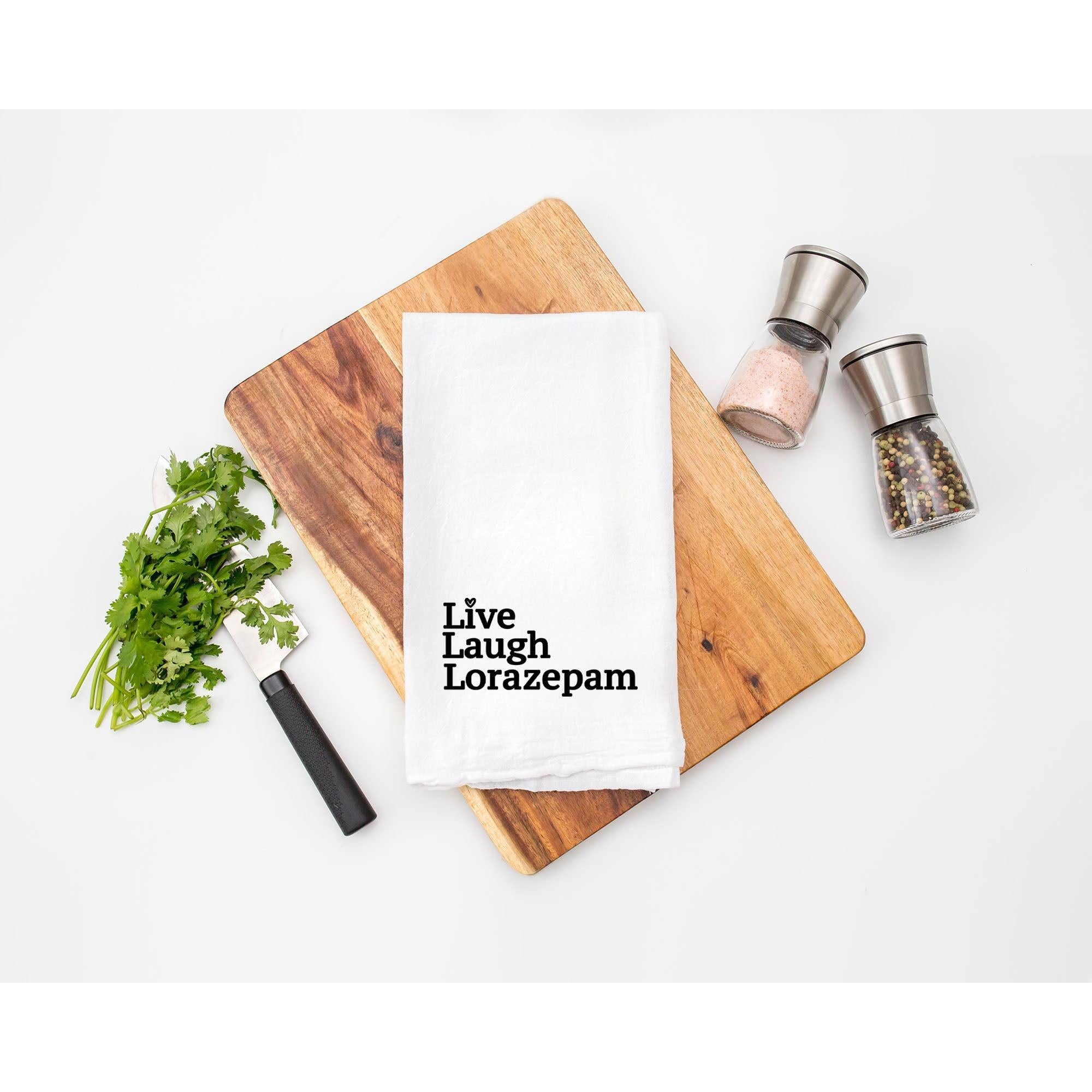 Live Laugh Lorazepam - Kitchen Tea Towel - Just Fabulous Palm Springs