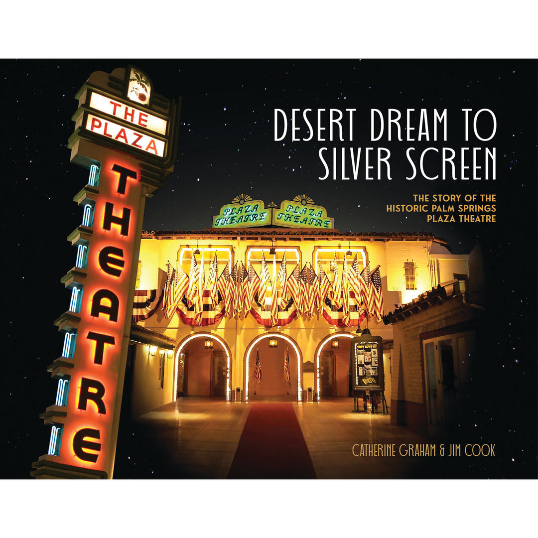 Desert Dream To Silver Screen: The Story Of The Historic Palm Springs Plaza Theatre - Just Fabulous Palm Springs