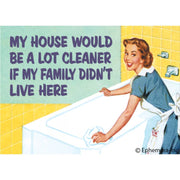 Magnet: My House Would Be A Lot Cleaner If...
