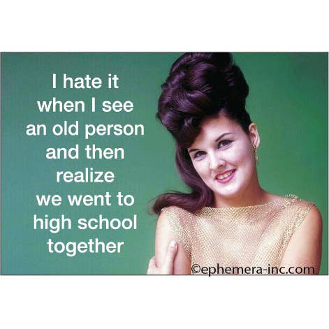 Magnet: I Hate It When I See An Old Person - Just Fabulous Palm Springs