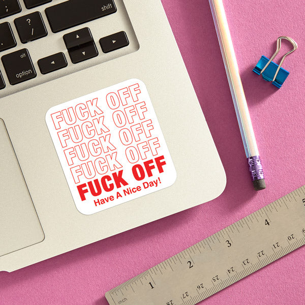 Die Cut Sticker: Fuck Off Have A Nice Day