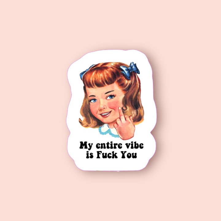 My Entire Vibe Is F You Sticker