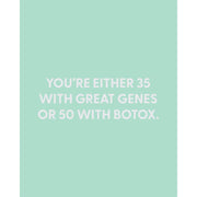 You're Either 35 With Great Genes Or 50 With Botox Birthday Card
