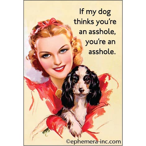 Magnet: If My Dog Thinks You're An Asshole - Just Fabulous Palm Springs
