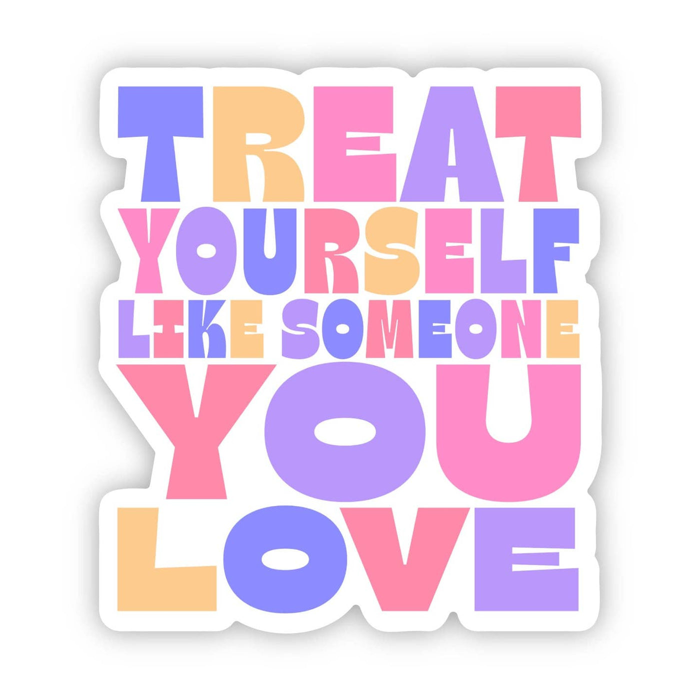 Treat Yourself Like Someone You Love Sticker