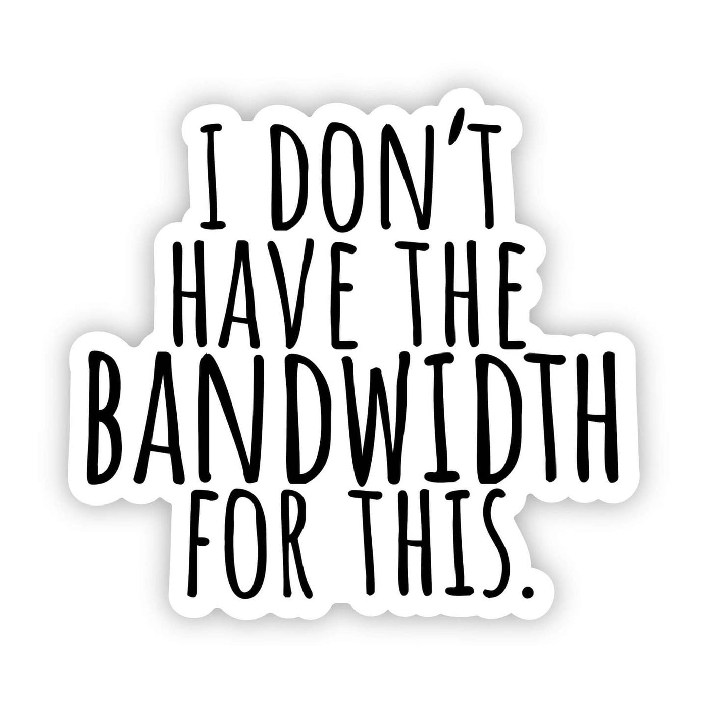 I Don't Have Bandwidth For This Sticker