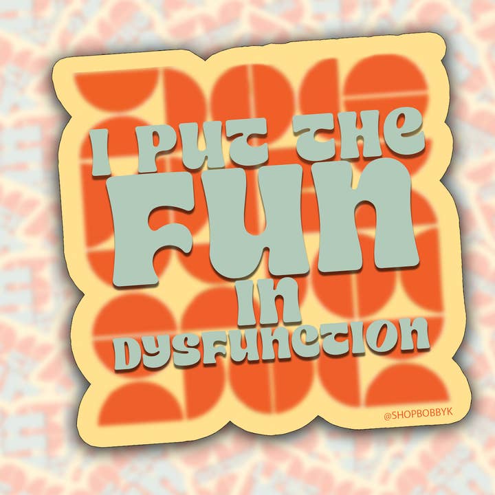 I Put The Fun In Dysfunction Sticker