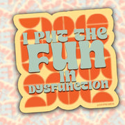 I Put The Fun In Dysfunction Sticker