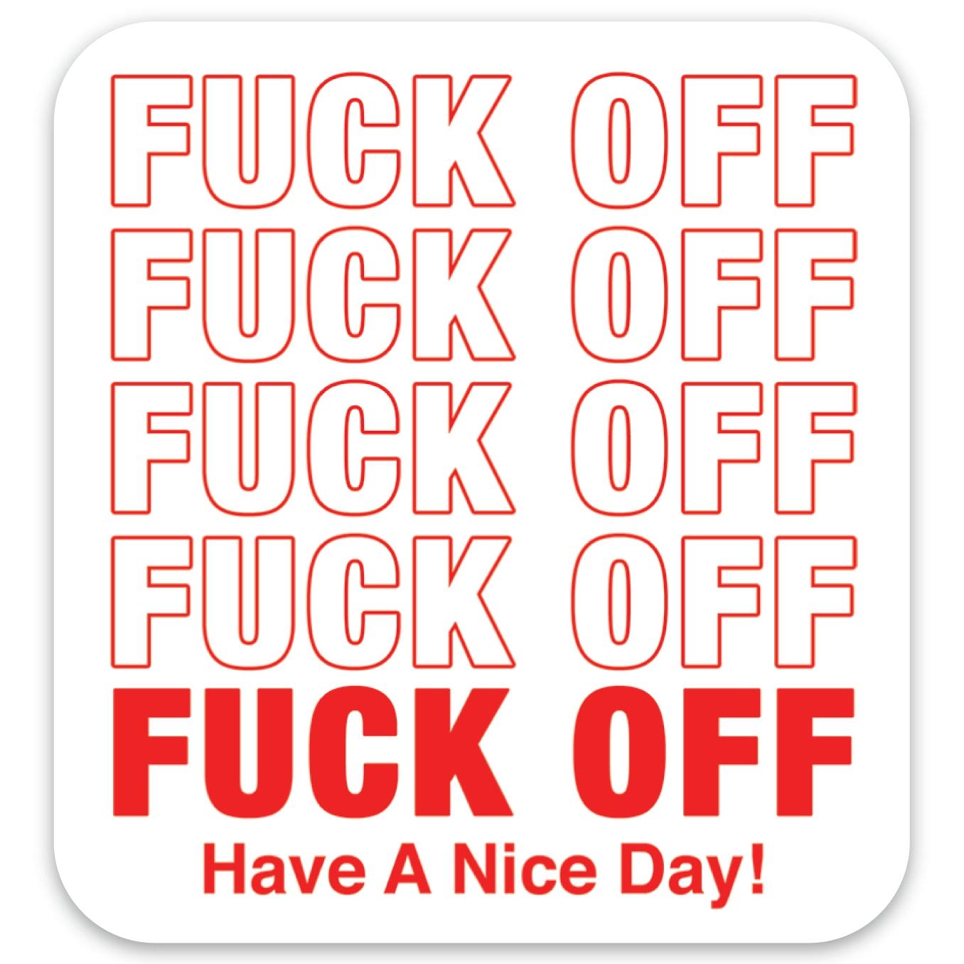 Die Cut Sticker: Fuck Off Have A Nice Day
