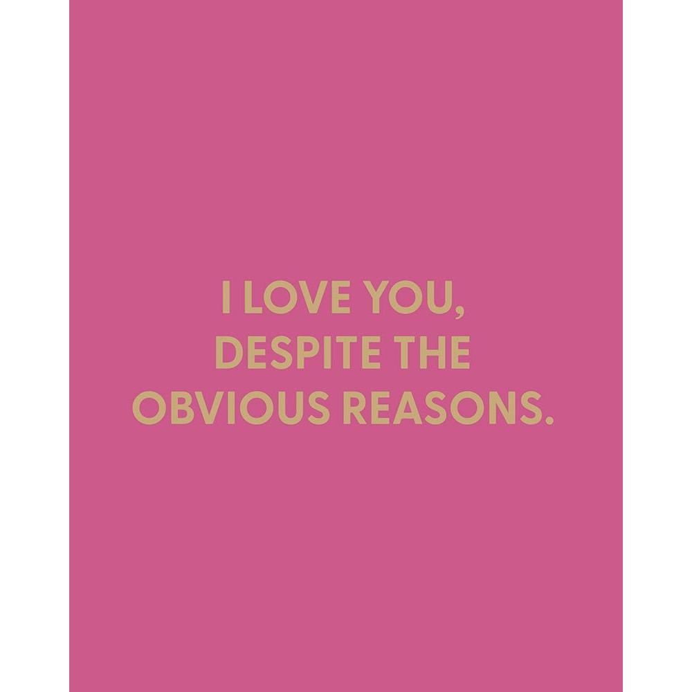 I Love You Despite The Obvious Reasons Greeting Card