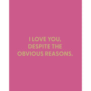 I Love You Despite The Obvious Reasons Greeting Card