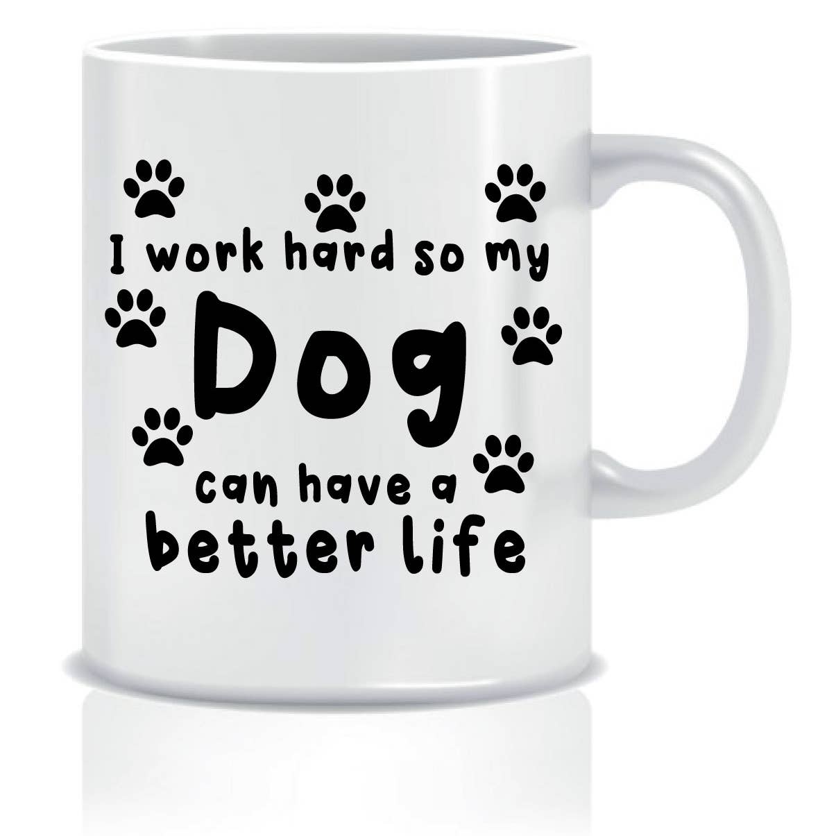 I Work Hard So My Dog Can Have A Better Life Mug