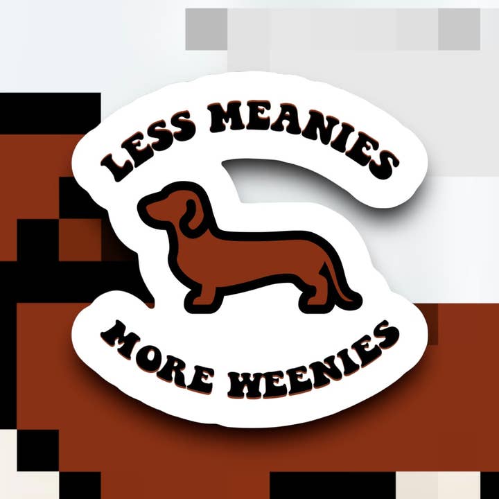 Less Meanies More Weenies Sticker