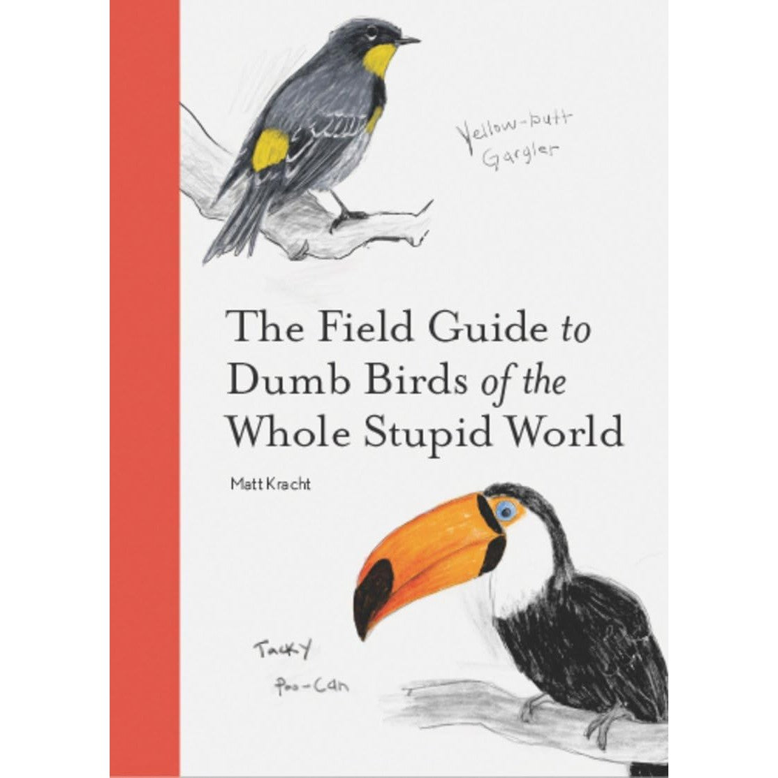 The Field Guide To Dumb Birds Of The Whole Stupid World