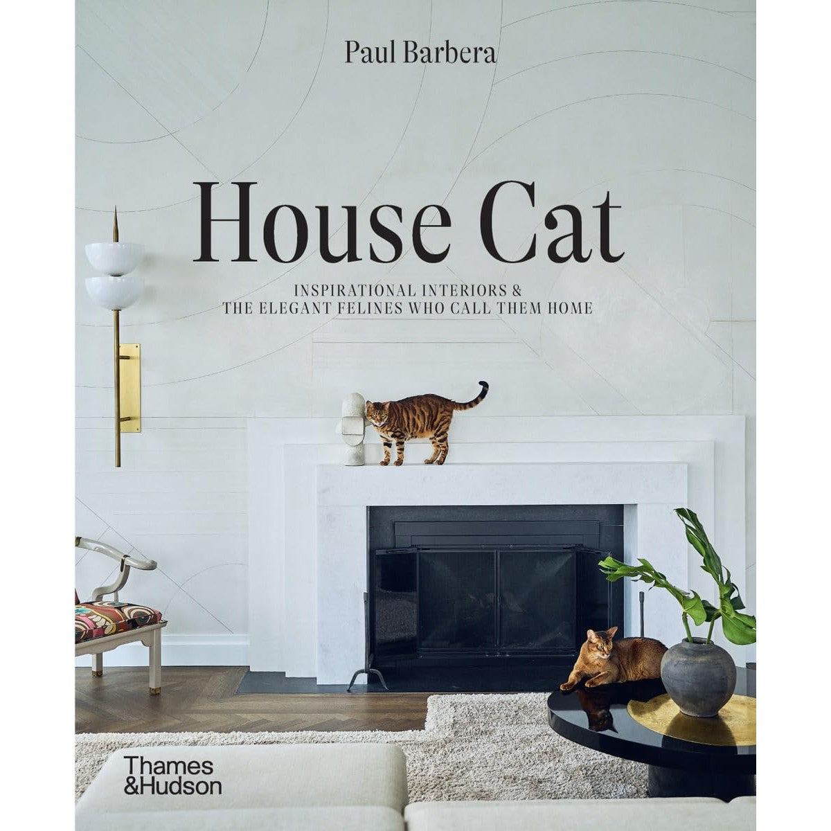 House Cat: Inspirational Interiors And The Elegant Felines Who Call Them Home