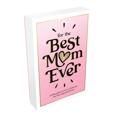 For The Best Mom Ever: 52 Cards To Celebrate The Most Special Person