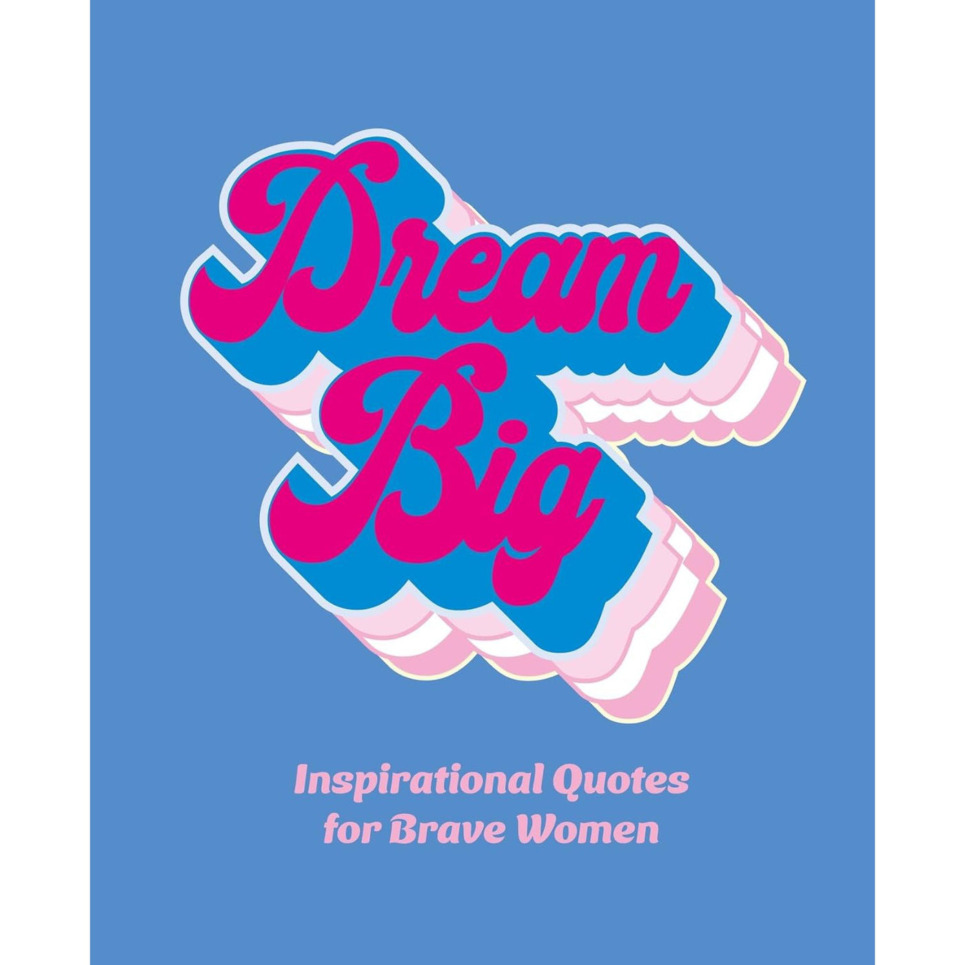 Dream Big: Inspirational Quotes For Brave Women