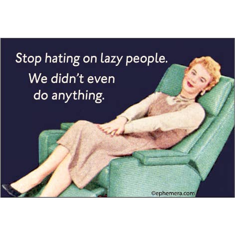 Magnet: Stop Hating On Lazy People