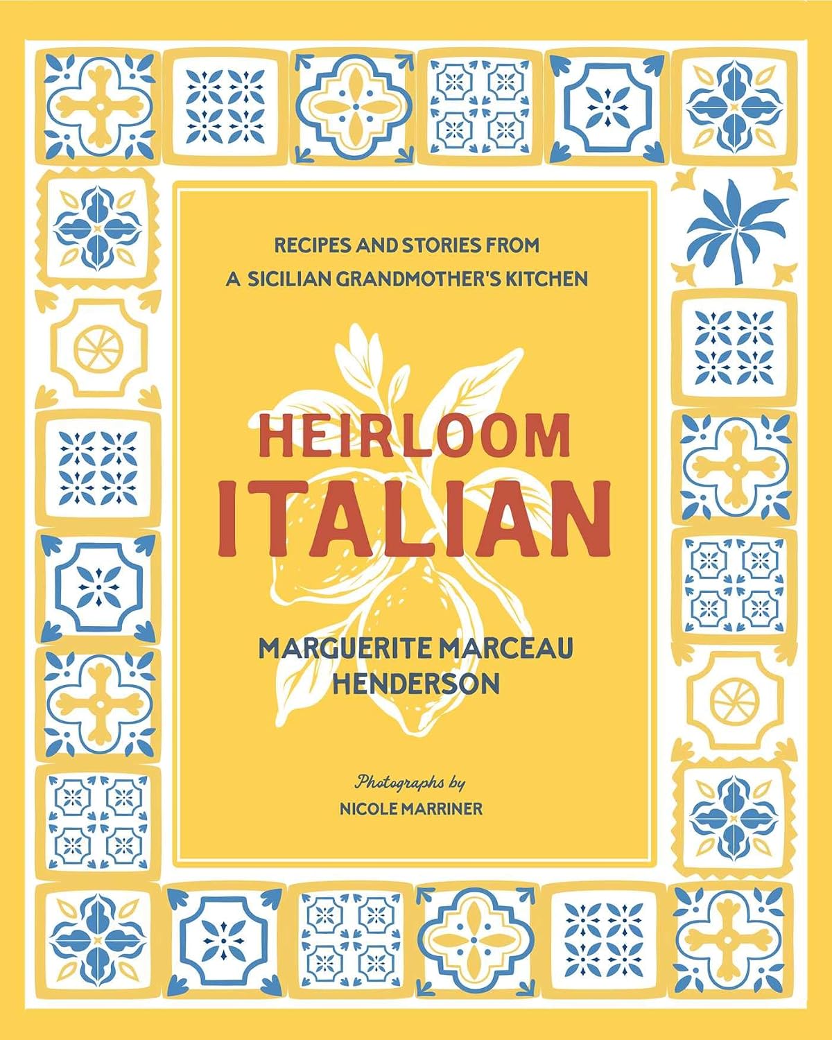Heirloom Italian: Recipes and Stories from a Sicilian Grandmother's Kitchen