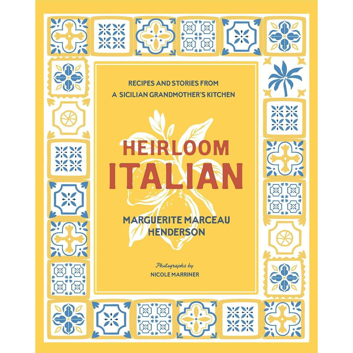 Heirloom Italian: Recipes and Stories from a Sicilian Grandmother's Kitchen