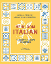 Heirloom Italian: Recipes and Stories from a Sicilian Grandmother's Kitchen