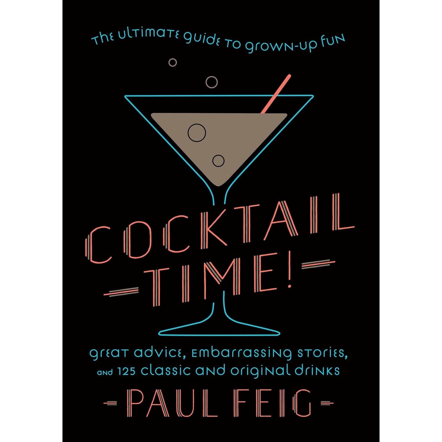 Cocktail Time!: The Ultimate Guide To Grown-Up Fun