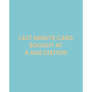 Last Minute Card Bought At A Gas Station Greeting Card