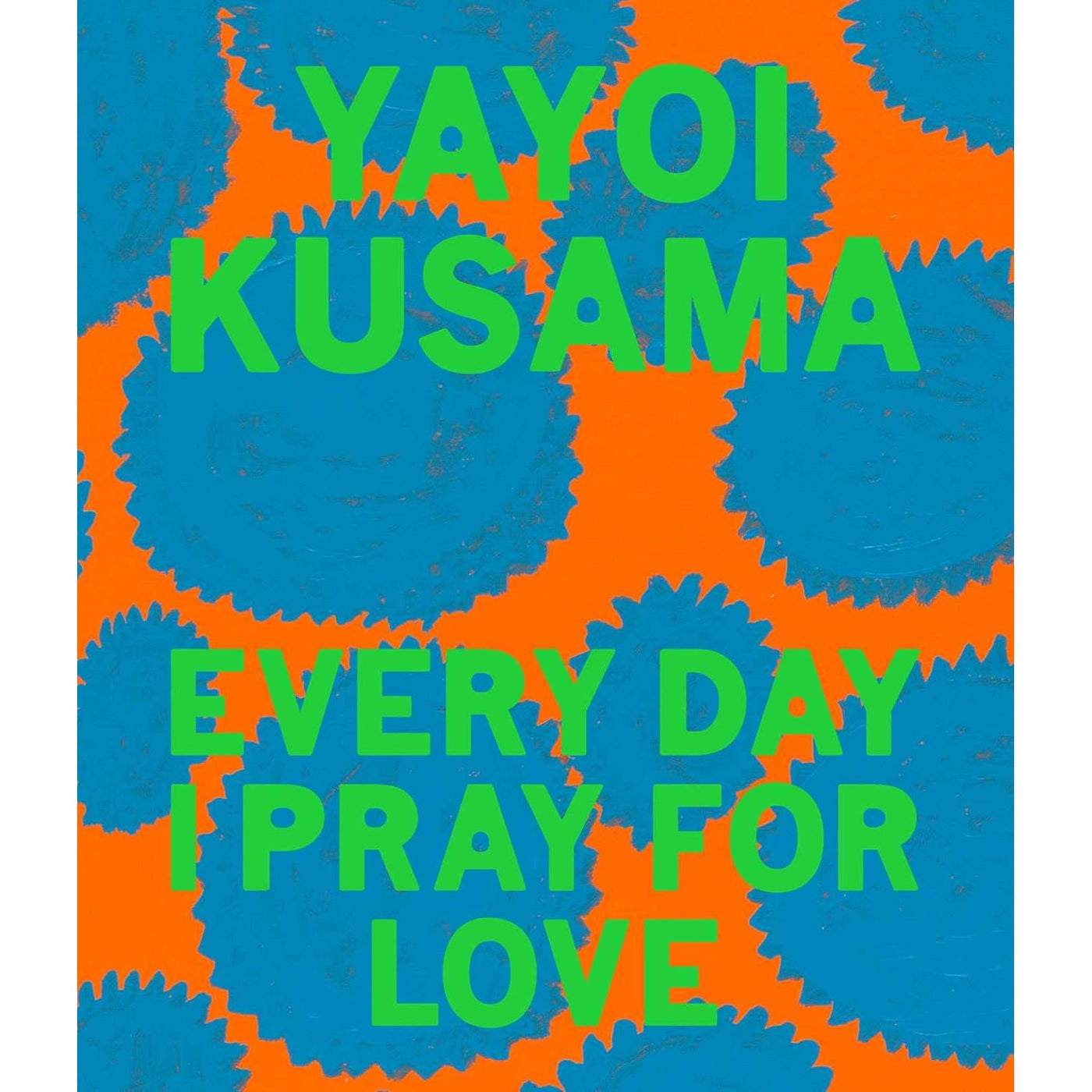 Yayoi Kusama: Every Day I Pray For Love