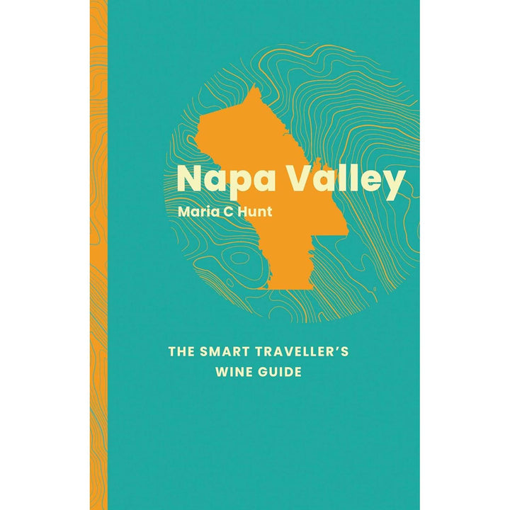 Napa Valley: The Smart Traveller's Wine Guide