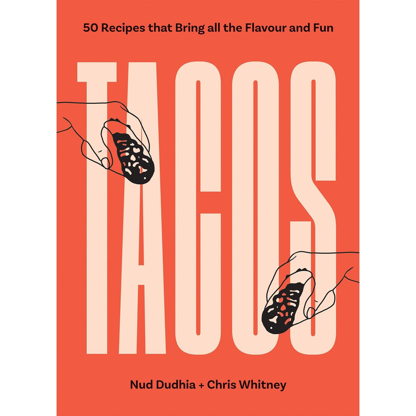 Tacos: Over 50 Recipes That Bring All The Flavor And Fun