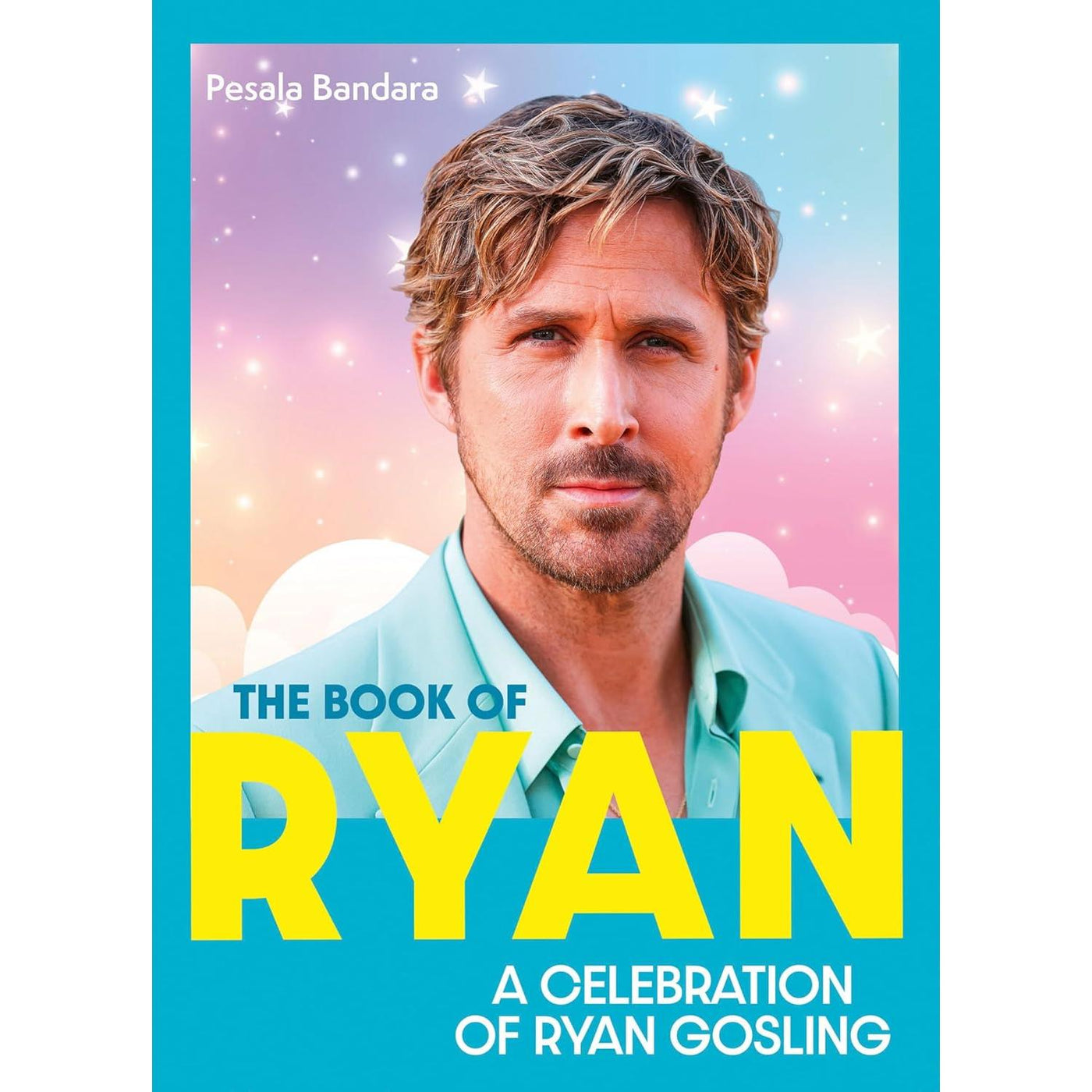 The Book of Ryan: A Celebration of Ryan Gosling